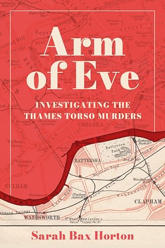 Arm of Eve: Investigating the Thames Torso Murders