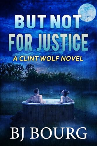 But Not For Justice: A Clint Wolf Novel