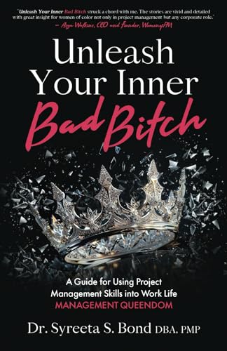 Unleash Your Inner Bad Bitch: A Guide for Using Project Management Skills into Work Life Management Queendom