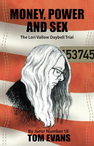 Money, Power and Sex: The Lori Vallow-Daybell Trial by Juror Number 18