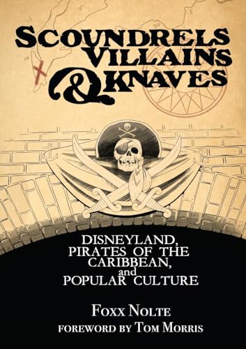 Scoundrels, Villains, & Knaves: Disneyland, Pirates of the Caribbean, and Popular Culture