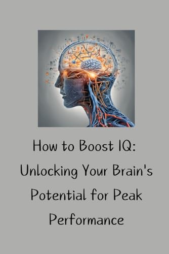 How to Boost IQ: Unlocking Your Brain's Potential for Peak Performance ...