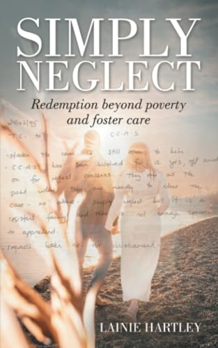 SIMPLY NEGLECT: Redemption beyond poverty and foster care