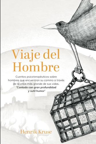 Viaje del Hombre (Spanish Edition): Cuentos psicoterapéuticos sobre hombres que encuentran su camino a través de la crisis más grande de sus vidas. 'Contado con gran profundidad y sutil humor’