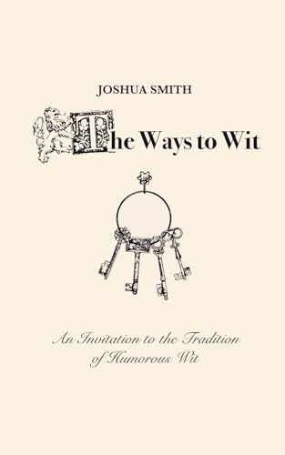 The Ways to Wit: An Invitation to the Tradition of Humorous Wit