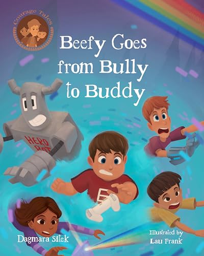 Beefy Goes From Bully To Buddy: Children's Book About Bullying