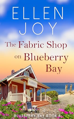 The Fabric Shop on Blueberry Bay: Women's Fiction Romance