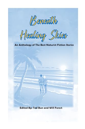 Beneath Healing Skies: An Anthology of the Best Naturist Fiction Stories