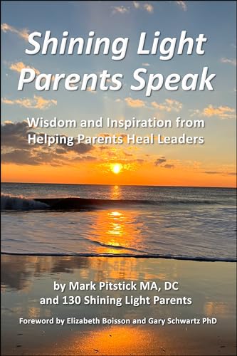 Shining Light Parents Speak: Wisdom and Inspiration from Helping Parents Heal Leaders