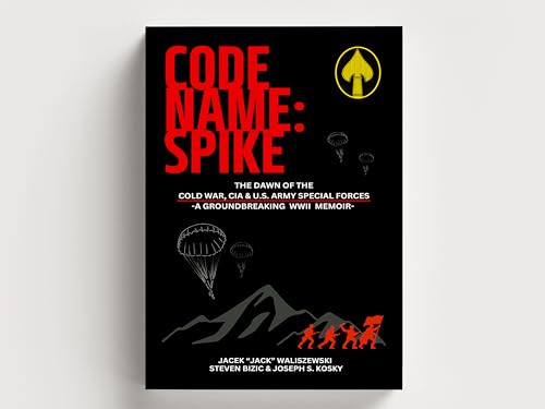 CODE NAME: SPIKE: THE DAWN OF THE COLD WAR, CIA AND U.S. ARMY SPECIAL ...