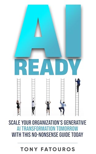 AI Ready: Scale Your Organization’s Generative AI Transformation Tomorrow With This No-Nonsense Guide Today