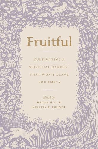 Fruitful: Cultivating a Spiritual Harvest That Won't Leave You Empty