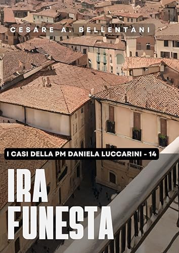 Ira funesta (I casi della PM Daniela Luccarini Vol. 14)