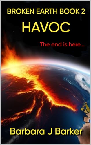 BROKEN EARTH: HAVOC: A Post-Apocalyptic Disaster Thriller!