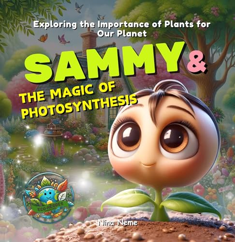 Sammy and the Magic of Photosynthesis : Exploring the Importance of Plants for Our Planet