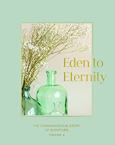 Eden to Eternity: The Chronological Story of Scripture Volume 4