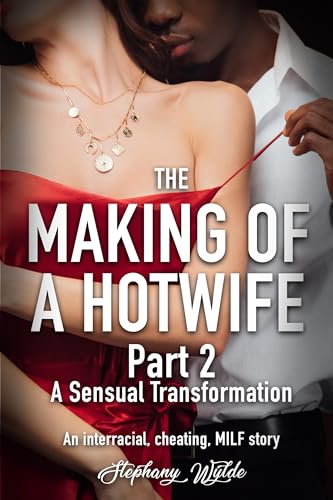 The Making of a Hotwife Part 2 : An interracial, cheating, MILF story: A Sensual Transformation