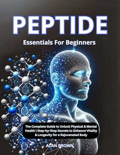 Peptide Essentials For Beginners : The Complete Guide to Unlock ...