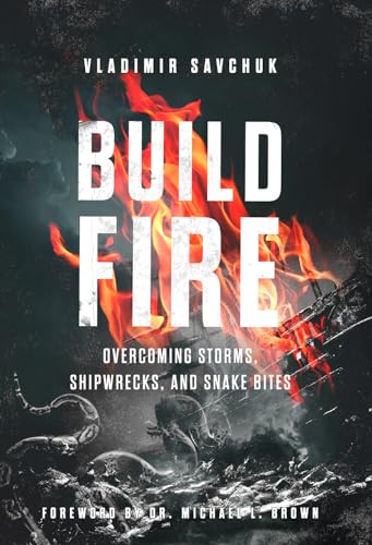 Build Fire: How to Overcome Storms, Setbacks, and Spiritual Attacks