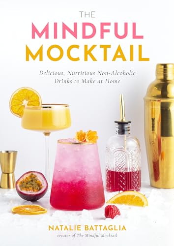 The Mindful Mocktail: Delicious, Nutritious Non-Alcoholic Drinks to Make at Home