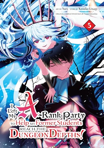 I Left my A-Rank Party to Help My Former Students Reach the Dungeon Depths! Vol. 5