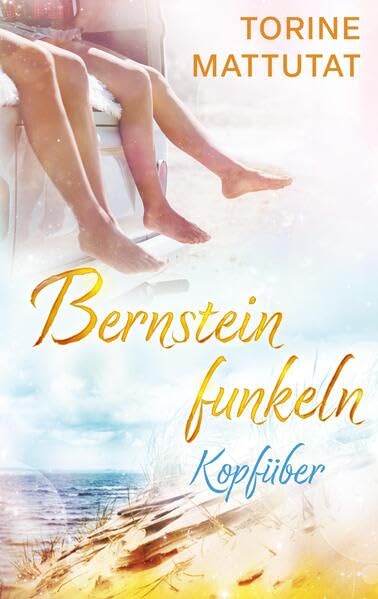 Kopfüber: Der emotionsgeladene zweite Teil der erfolgreichen Bernsteinfunkeln-Reihe, ein Küstenroman.