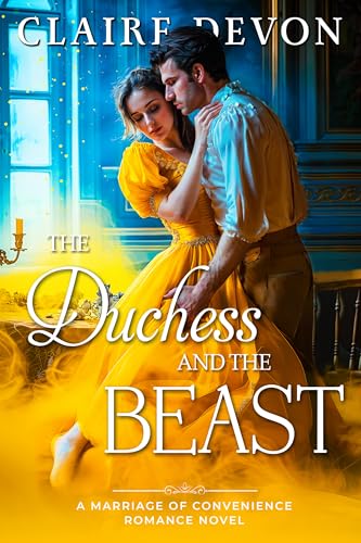 The Duchess and the Beast: A Steamy Marriage of Convenience Historical Regency Romance Novel