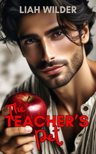 The Teacher's Pet: A Spicy Forbidden Age Gap Teacher Student College Romance
