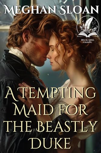A Tempting Maid for the Beastly Duke: A Historical Regency Romance Novel