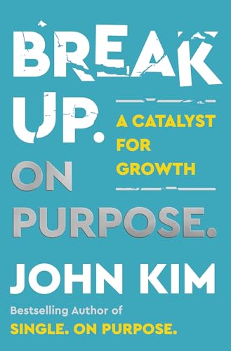 Break Up On Purpose: A Catalyst for Growth