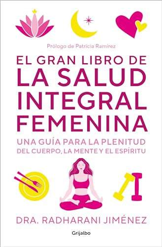 El gran libro de la salud integral femenina: Una guía para la plenitud del cuerp o, la mente y el espíritu / The Big Book of Comprehensive Women's Health