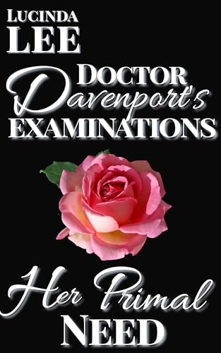 Her Primal Need: Medical Play Erotica: Doctor Davenport's Examinations