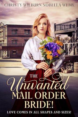 The Unwanted Mail Order Bride!: Love comes in all shapes and sizes!