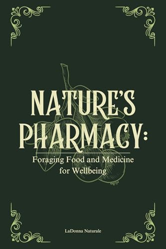 Nature's Pharmacy: Foraging Food and Medicine for Wellbeing