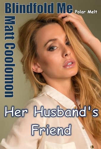 Blindfold Me: Her Husband’s Friend