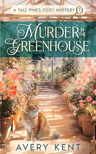 Murder in the Greenhouse: A Tall Pines Cozy Mystery
