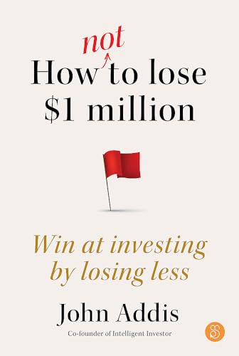 How Not to Lose $1 Million: Win at investing by losing less