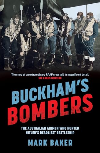 Buckham's Bombers: The Australian airmen who hunted Hitler's deadliest battleship