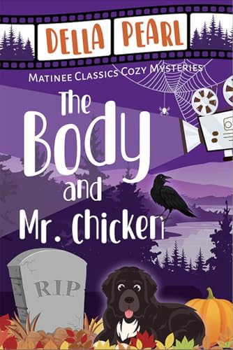 The Body and Mr. Chicken: A Matinee Classics Cozy Mystery