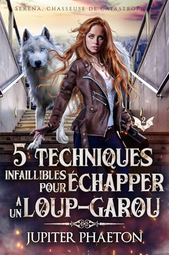 5 techniques infaillibles pour échapper à un loup-garou (Séréna, chasseuse de catastrophes t. 2)
