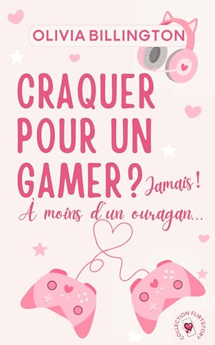 Craquer pour un gamer ? Jamais ! À moins d'un ouragan (Collection FlirtStory)