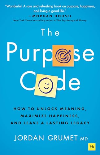 The Purpose Code: How to unlock meaning, maximize happiness, and leave a lasting legacy