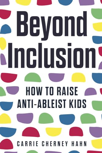 Beyond Inclusion: How to Raise Anti-Ableist Kids