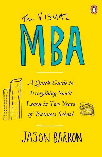 The Visual MBA: A Quick Guide to Everything You’ll Learn in Two Years of Business School