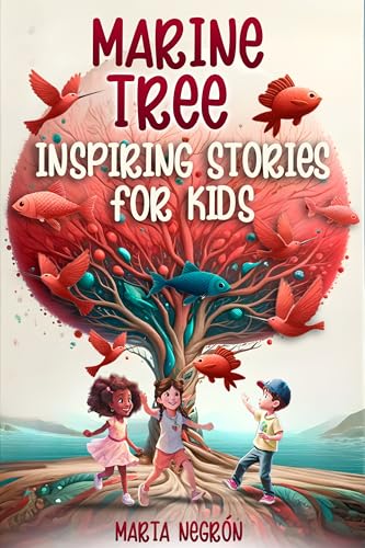 INSPIRING STORIES FOR KIDS MARINE TREE: Colorful Adventures about Confidence,Caring for the Planet, and the Magic of Friendship.
