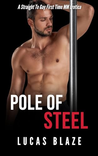 Pole Of Steel: A Straight To Gay First Time MM Erotica
