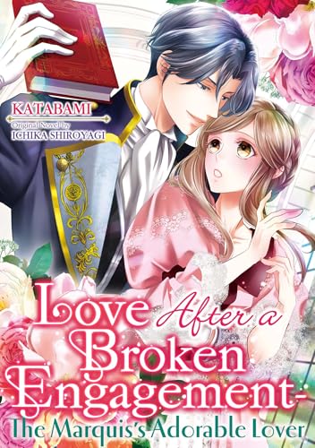 Love After a Broken Engagement - The Marquis’s Adorable Lover
