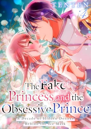 The Fake Princess and the Obsessive Prince: A Decade of Hidden Desires Behind the Ice Mask Vol.4