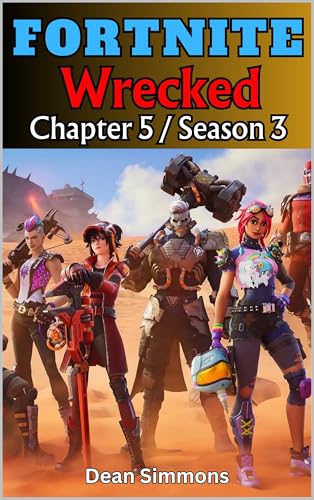 FORTNITE Chapter 5 Season 3: WRECKED. 2024: : The Ultimate Gaming Guide