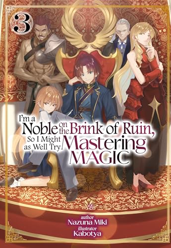 I'm a Noble on the Brink of Ruin, So I Might as Well Try Mastering Magic: Volume 3